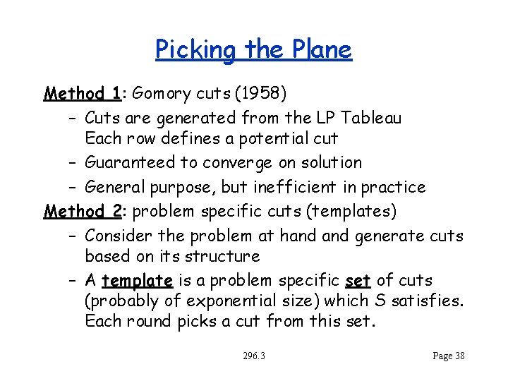 Picking the Plane Method 1: Gomory cuts (1958) – Cuts are generated from the