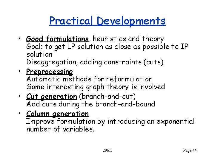 Practical Developments • Good formulations, heuristics and theory Goal: to get LP solution as