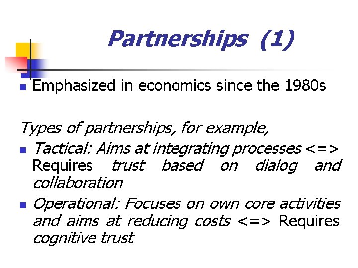 Partnerships (1) n Emphasized in economics since the 1980 s Types of partnerships, for