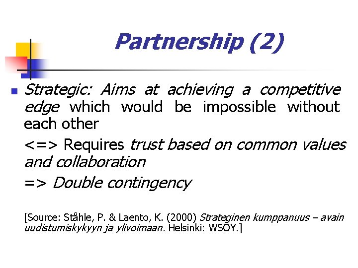 Partnership (2) n Strategic: Aims at achieving a competitive edge which would be impossible