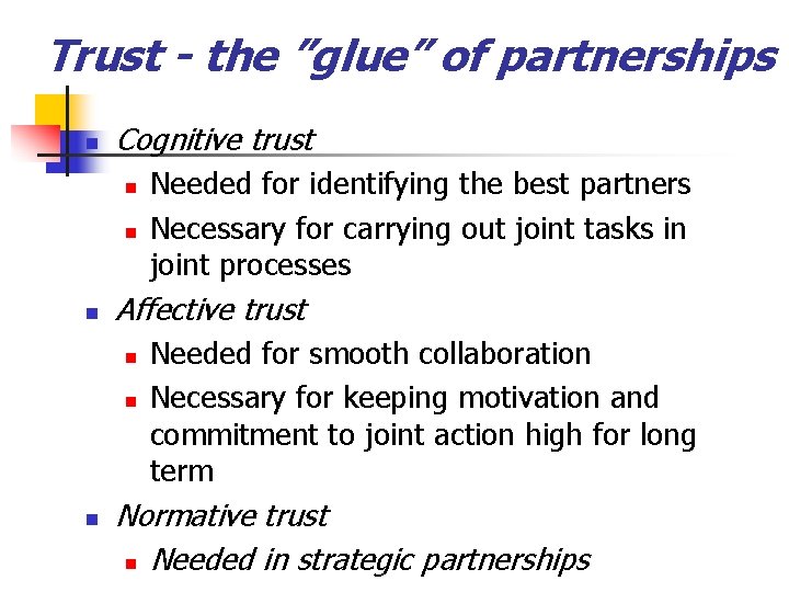 Trust - the ”glue” of partnerships n Cognitive trust n n n Affective trust