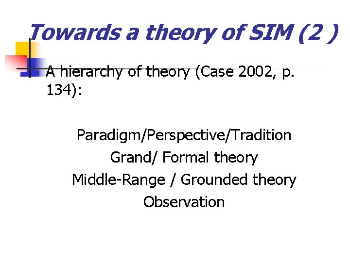 Towards a theory of SIM (2 ) n A hierarchy of theory (Case 2002,