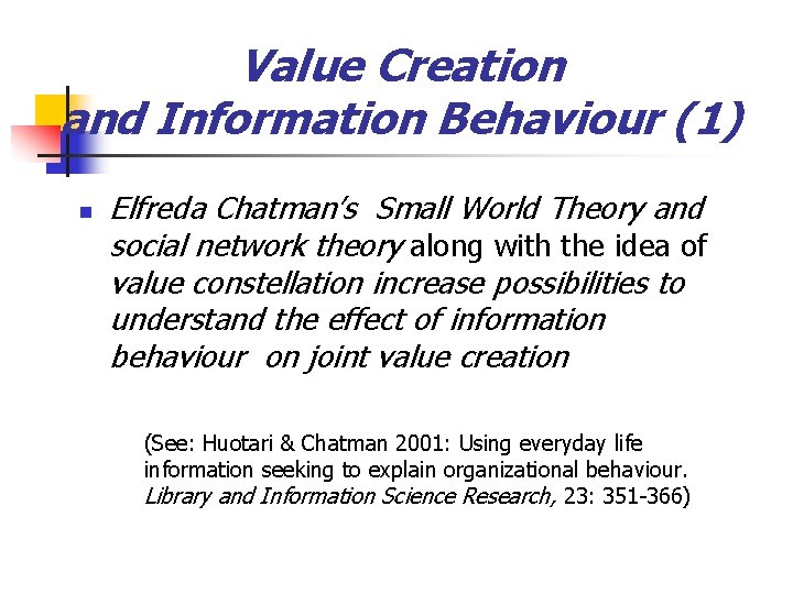 Value Creation and Information Behaviour (1) n Elfreda Chatman’s Small World Theory and social