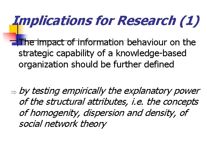 Implications for Research (1) Þ Þ The impact of information behaviour on the strategic