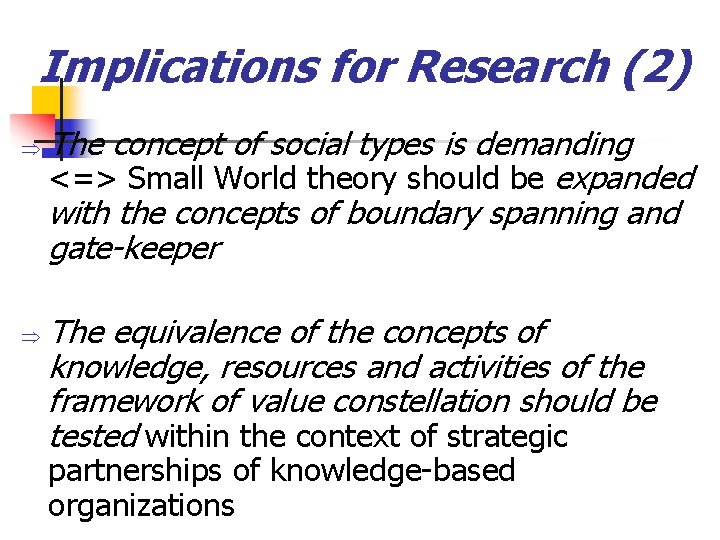 Implications for Research (2) Þ Þ The concept of social types is demanding <=>