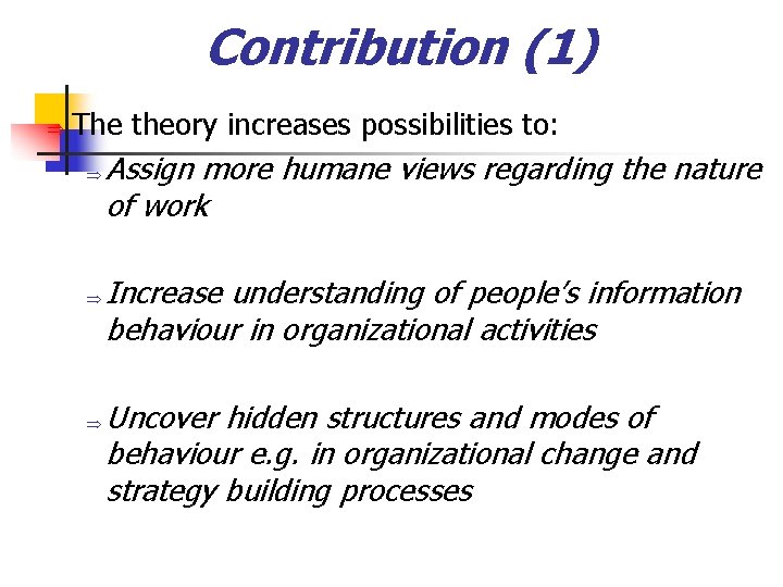 Contribution (1) Þ The theory increases possibilities to: Þ Þ Þ Assign more humane