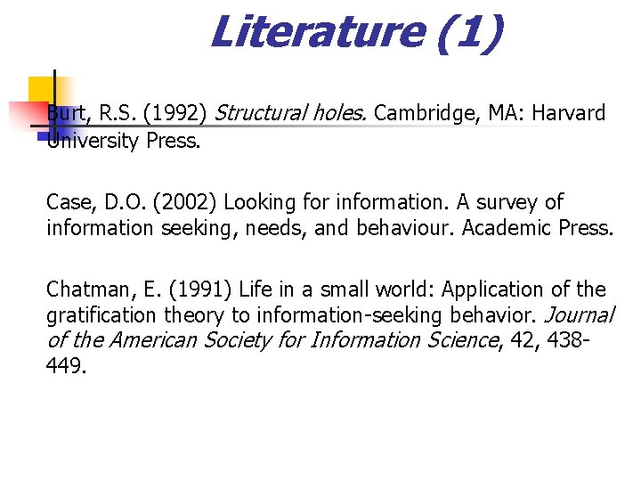 Literature (1) Burt, R. S. (1992) Structural holes. Cambridge, MA: Harvard University Press. Case,