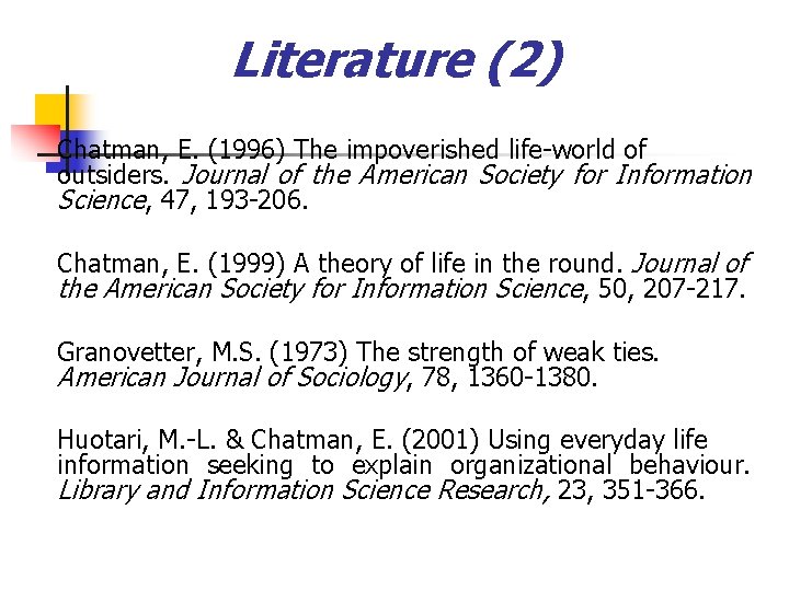 Literature (2) Chatman, E. (1996) The impoverished life-world of outsiders. Journal of the American