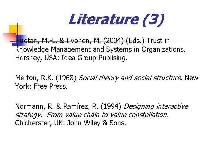 Literature (3) Huotari, M. -L. & Iivonen, M. (2004) (Eds. ) Trust in Knowledge