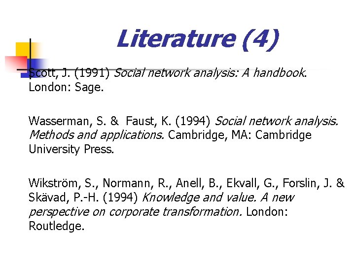 Literature (4) Scott, J. (1991) Social network analysis: A handbook. London: Sage. Wasserman, S.