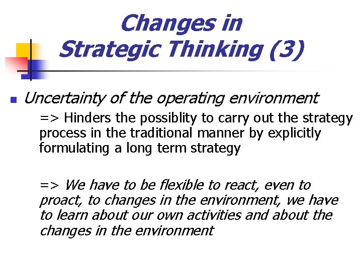 Changes in Strategic Thinking (3) n Uncertainty of the operating environment => Hinders the