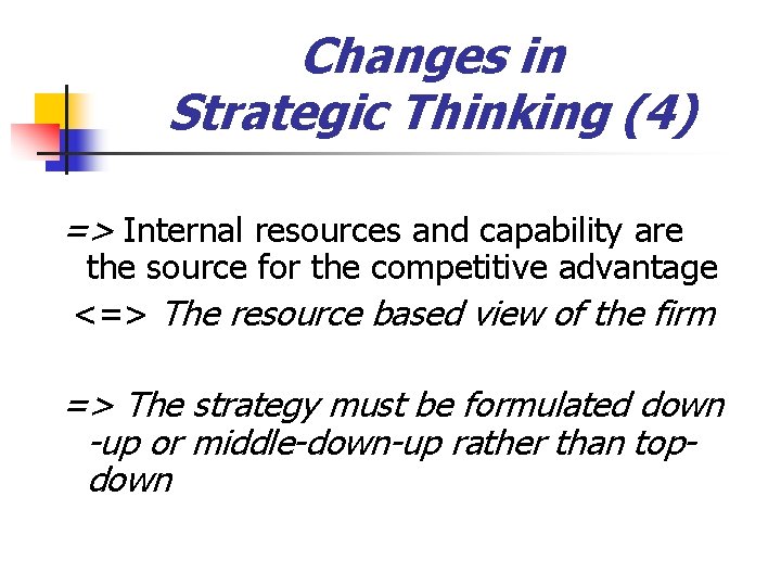 Changes in Strategic Thinking (4) => Internal resources and capability are the source for