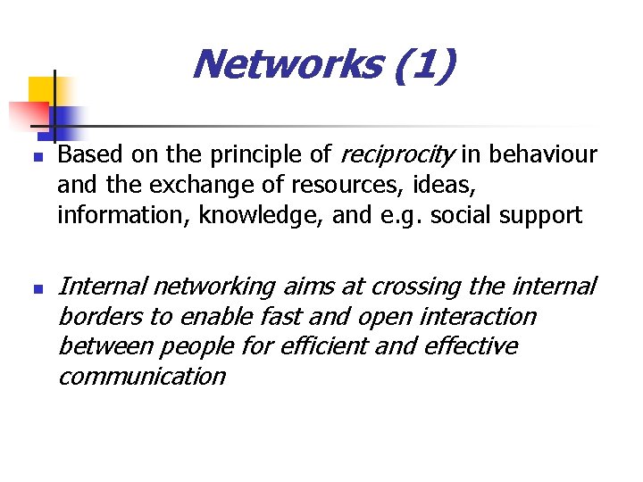 Networks (1) n n Based on the principle of reciprocity in behaviour and the