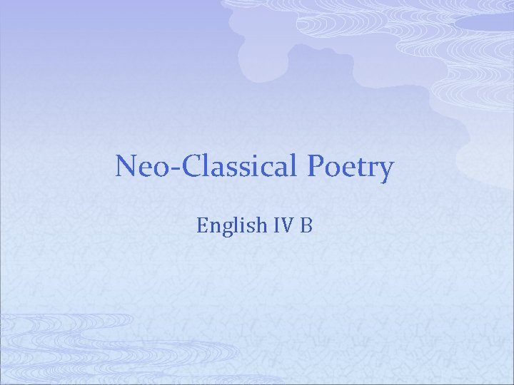 Neo-Classical Poetry English IV B 