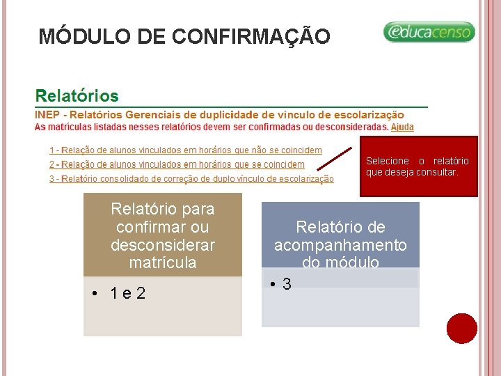 MÓDULO DE CONFIRMAÇÃO Selecione o relatório que deseja consultar. Relatório para confirmar ou desconsiderar MÓDULO DE CONFIRMAÇÃO Selecione o relatório que deseja consultar. Relatório para confirmar ou desconsiderar