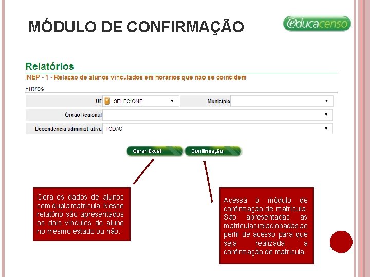 MÓDULO DE CONFIRMAÇÃO Gera os dados de alunos com dupla matrícula. Nesse relatório são MÓDULO DE CONFIRMAÇÃO Gera os dados de alunos com dupla matrícula. Nesse relatório são