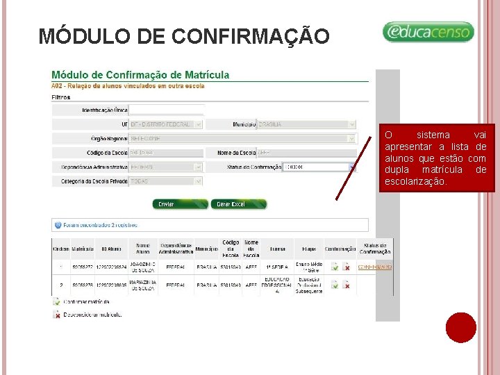 MÓDULO DE CONFIRMAÇÃO O sistema vai apresentar a lista de alunos que estão com MÓDULO DE CONFIRMAÇÃO O sistema vai apresentar a lista de alunos que estão com