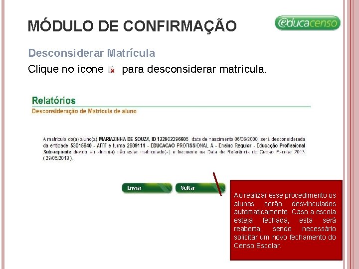 MÓDULO DE CONFIRMAÇÃO Desconsiderar Matrícula Clique no ícone para desconsiderar matrícula. Ao realizar esse MÓDULO DE CONFIRMAÇÃO Desconsiderar Matrícula Clique no ícone para desconsiderar matrícula. Ao realizar esse