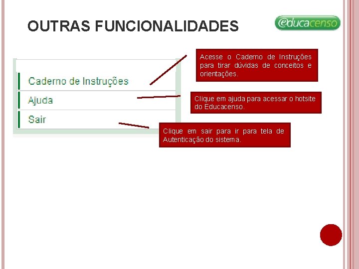 OUTRAS FUNCIONALIDADES Acesse o Caderno de Instruções para tirar dúvidas de conceitos e orientações. OUTRAS FUNCIONALIDADES Acesse o Caderno de Instruções para tirar dúvidas de conceitos e orientações.