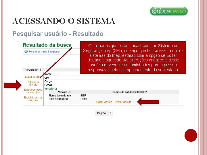 ACESSANDO O SISTEMA Pesquisar usuário - Resultado Os usuários que estão cadastrados no Sistema ACESSANDO O SISTEMA Pesquisar usuário - Resultado Os usuários que estão cadastrados no Sistema