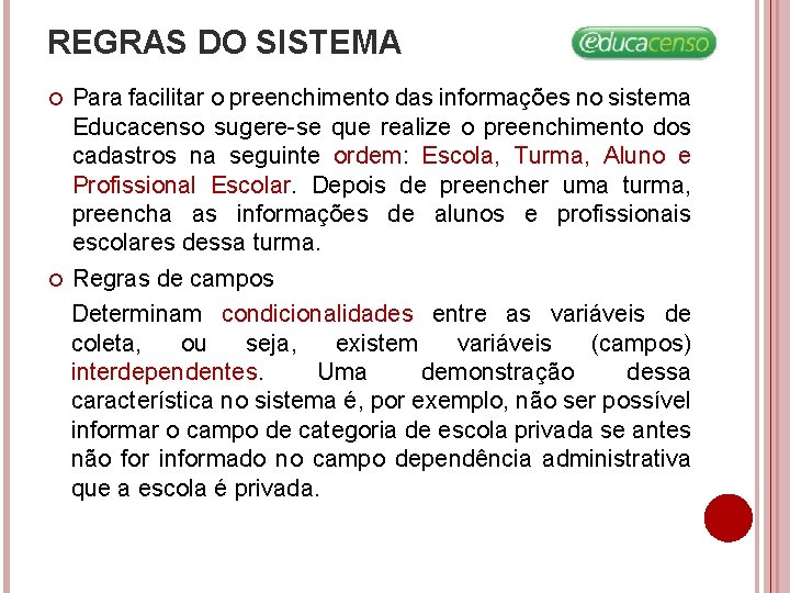 REGRAS DO SISTEMA Para facilitar o preenchimento das informações no sistema Educacenso sugere-se que REGRAS DO SISTEMA Para facilitar o preenchimento das informações no sistema Educacenso sugere-se que