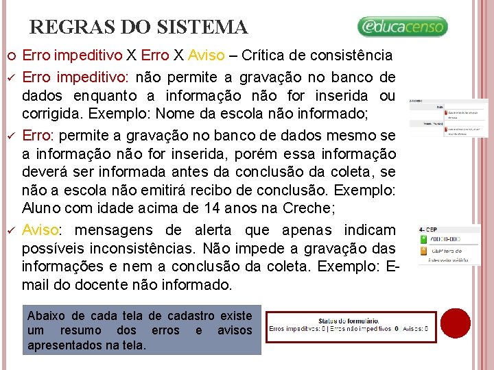 REGRAS DO SISTEMA ü ü ü Erro impeditivo X Erro X Aviso – Crítica REGRAS DO SISTEMA ü ü ü Erro impeditivo X Erro X Aviso – Crítica