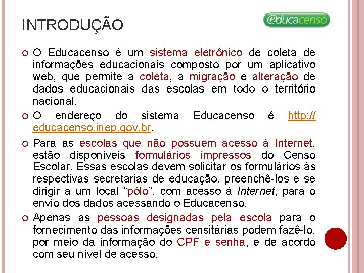INTRODUÇÃO O Educacenso é um sistema eletrônico de coleta de informações educacionais composto por INTRODUÇÃO O Educacenso é um sistema eletrônico de coleta de informações educacionais composto por
