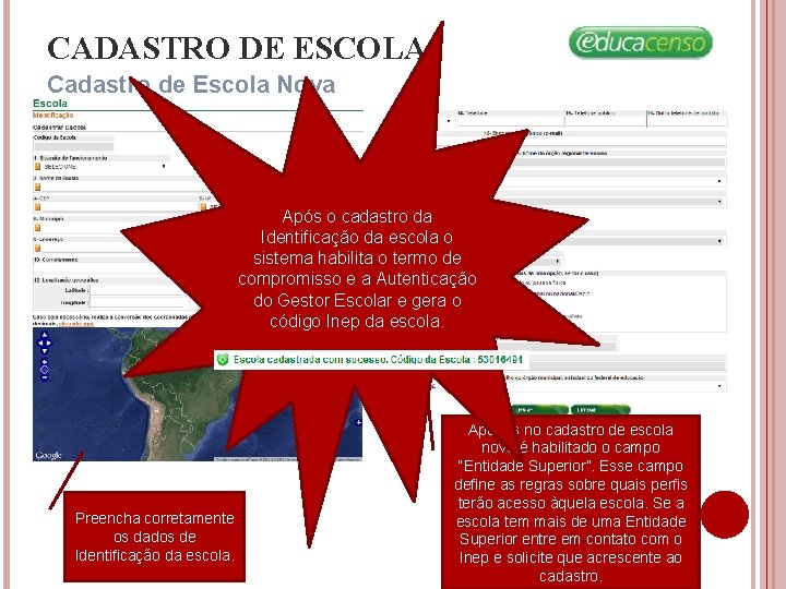 CADASTRO DE ESCOLA Cadastro de Escola Nova Após o cadastro da Identificação da escola CADASTRO DE ESCOLA Cadastro de Escola Nova Após o cadastro da Identificação da escola