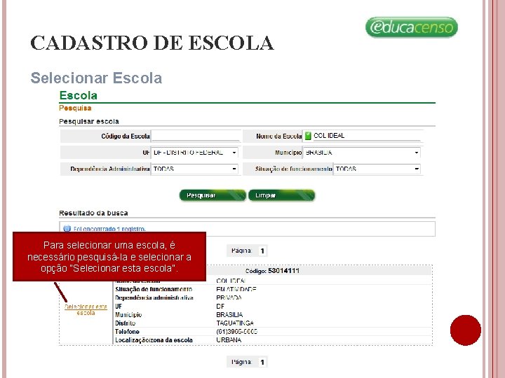 CADASTRO DE ESCOLA Selecionar Escola Para selecionar uma escola, é necessário pesquisá-la e selecionar CADASTRO DE ESCOLA Selecionar Escola Para selecionar uma escola, é necessário pesquisá-la e selecionar