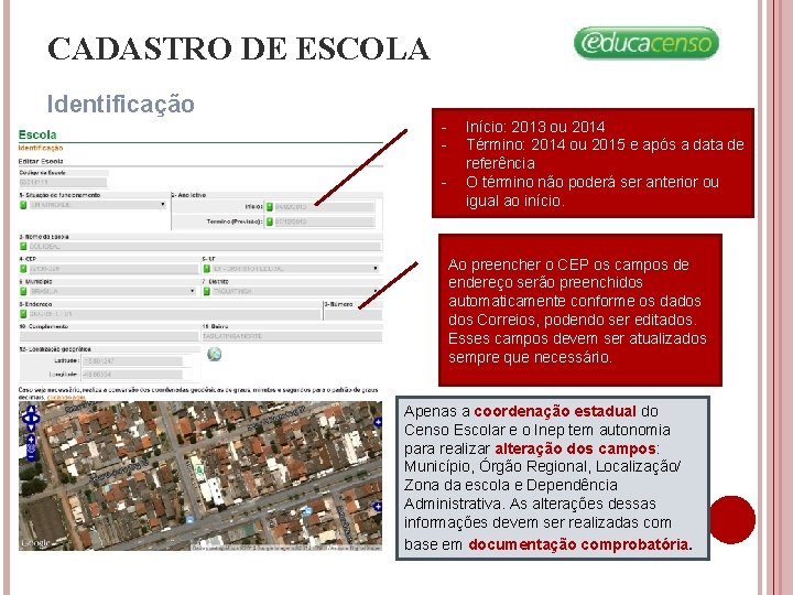 CADASTRO DE ESCOLA Identificação - Início: 2013 ou 2014 Término: 2014 ou 2015 e CADASTRO DE ESCOLA Identificação - Início: 2013 ou 2014 Término: 2014 ou 2015 e