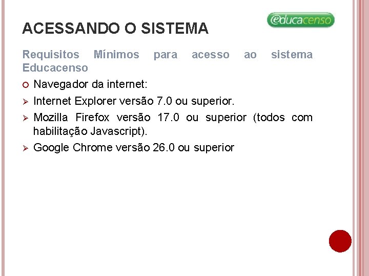 ACESSANDO O SISTEMA Requisitos Mínimos para acesso ao sistema Educacenso Navegador da internet: Ø ACESSANDO O SISTEMA Requisitos Mínimos para acesso ao sistema Educacenso Navegador da internet: Ø