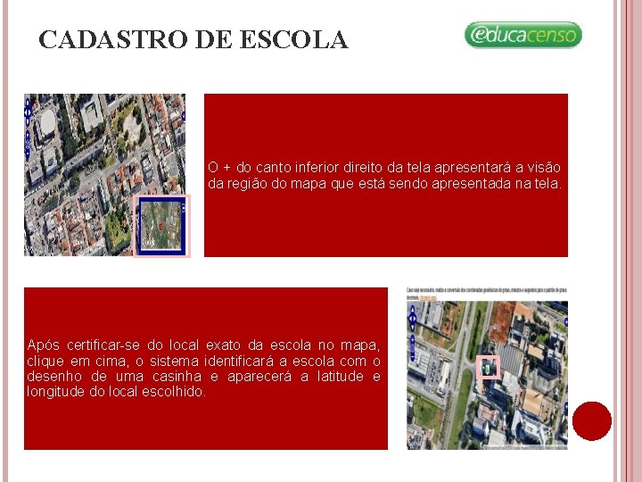 CADASTRO DE ESCOLA O + do canto inferior direito da tela apresentará a visão CADASTRO DE ESCOLA O + do canto inferior direito da tela apresentará a visão