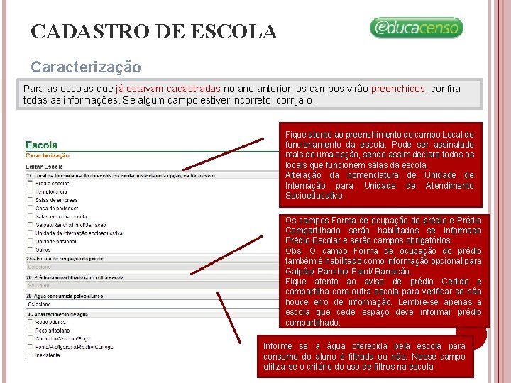 CADASTRO DE ESCOLA Caracterização Para as escolas que já estavam cadastradas no anterior, os CADASTRO DE ESCOLA Caracterização Para as escolas que já estavam cadastradas no anterior, os