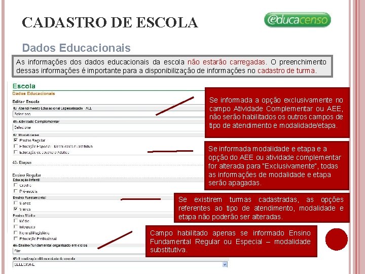 CADASTRO DE ESCOLA Dados Educacionais As informações dos dados educacionais da escola não estarão CADASTRO DE ESCOLA Dados Educacionais As informações dos dados educacionais da escola não estarão