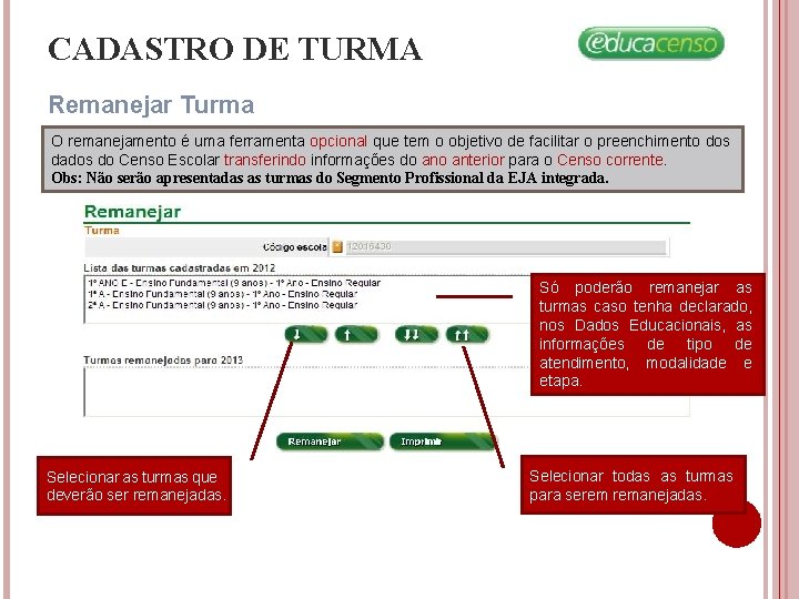 CADASTRO DE TURMA Remanejar Turma O remanejamento é uma ferramenta opcional que tem o CADASTRO DE TURMA Remanejar Turma O remanejamento é uma ferramenta opcional que tem o