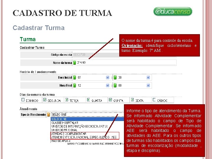 CADASTRO DE TURMA Cadastrar Turma O nome da turma é para controle da escola. CADASTRO DE TURMA Cadastrar Turma O nome da turma é para controle da escola.