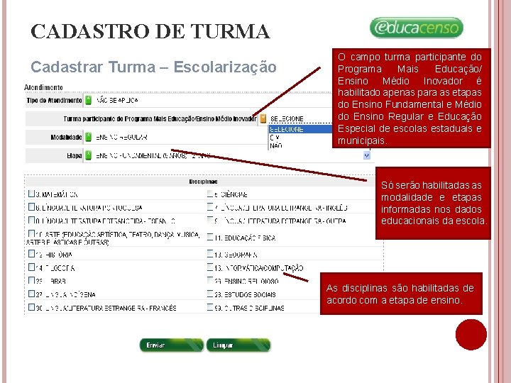CADASTRO DE TURMA Cadastrar Turma – Escolarização O campo turma participante do Programa Mais CADASTRO DE TURMA Cadastrar Turma – Escolarização O campo turma participante do Programa Mais