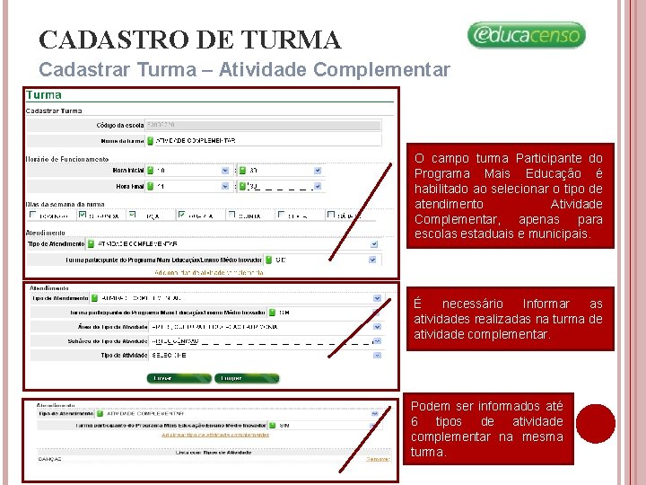 CADASTRO DE TURMA Cadastrar Turma – Atividade Complementar v O campo turma Participante do CADASTRO DE TURMA Cadastrar Turma – Atividade Complementar v O campo turma Participante do