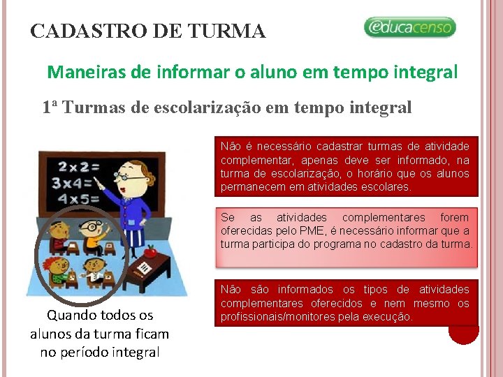 CADASTRO DE TURMA Maneiras de informar o aluno em tempo integral 1ª Turmas de CADASTRO DE TURMA Maneiras de informar o aluno em tempo integral 1ª Turmas de