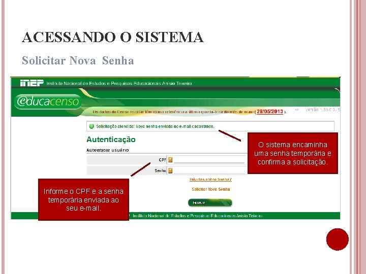 ACESSANDO O SISTEMA Solicitar Nova Senha O sistema encaminha uma senha temporária e confirma ACESSANDO O SISTEMA Solicitar Nova Senha O sistema encaminha uma senha temporária e confirma