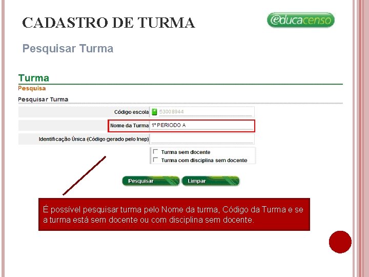 CADASTRO DE TURMA Pesquisar Turma É possível pesquisar turma pelo Nome da turma, Código CADASTRO DE TURMA Pesquisar Turma É possível pesquisar turma pelo Nome da turma, Código