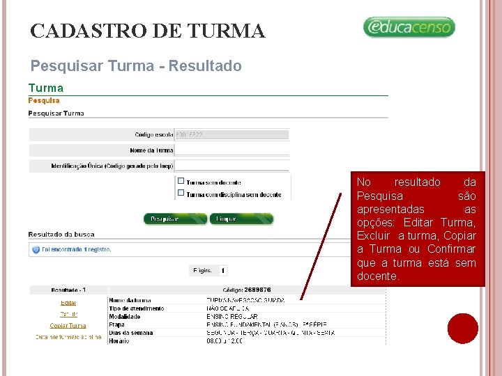 CADASTRO DE TURMA Pesquisar Turma - Resultado No resultado da Pesquisa são apresentadas as CADASTRO DE TURMA Pesquisar Turma - Resultado No resultado da Pesquisa são apresentadas as
