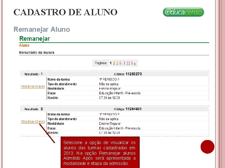 CADASTRO DE ALUNO Remanejar Aluno Selecione a opção de visualizar os alunos das turmas CADASTRO DE ALUNO Remanejar Aluno Selecione a opção de visualizar os alunos das turmas