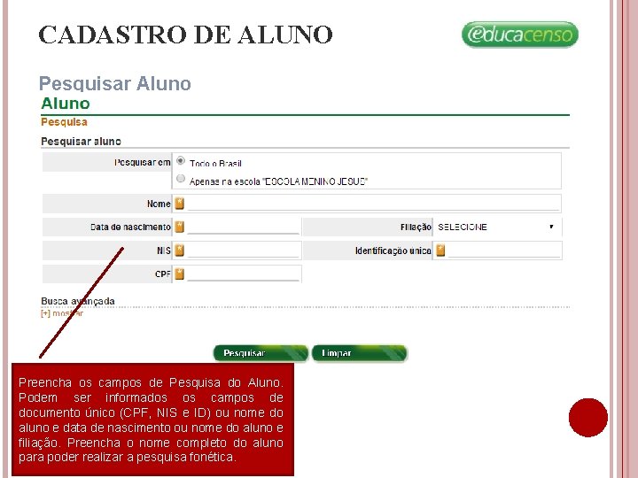 CADASTRO DE ALUNO Pesquisar Aluno Preencha os campos de Pesquisa do Aluno. Podem ser CADASTRO DE ALUNO Pesquisar Aluno Preencha os campos de Pesquisa do Aluno. Podem ser