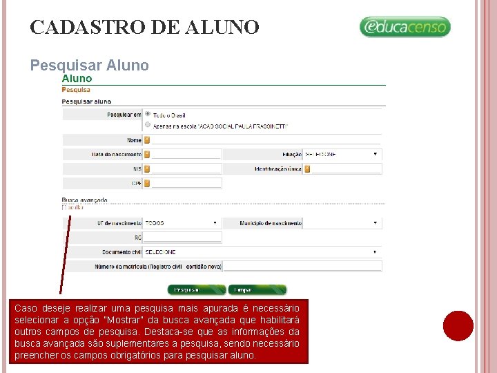 CADASTRO DE ALUNO Pesquisar Aluno Caso deseje realizar uma pesquisa mais apurada é necessário CADASTRO DE ALUNO Pesquisar Aluno Caso deseje realizar uma pesquisa mais apurada é necessário