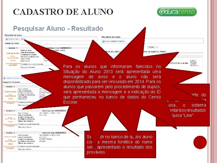 CADASTRO DE ALUNO Pesquisar Aluno - Resultado Para os alunos que informaram falecidos no CADASTRO DE ALUNO Pesquisar Aluno - Resultado Para os alunos que informaram falecidos no