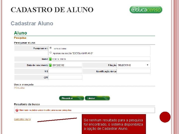 CADASTRO DE ALUNO Cadastrar Aluno Se nenhum resultado para a pesquisa for encontrado, o CADASTRO DE ALUNO Cadastrar Aluno Se nenhum resultado para a pesquisa for encontrado, o