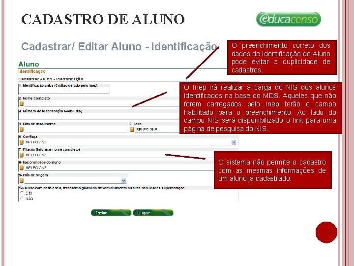 CADASTRO DE ALUNO Cadastrar/ Editar Aluno - Identificação O preenchimento correto dos dados de CADASTRO DE ALUNO Cadastrar/ Editar Aluno - Identificação O preenchimento correto dos dados de