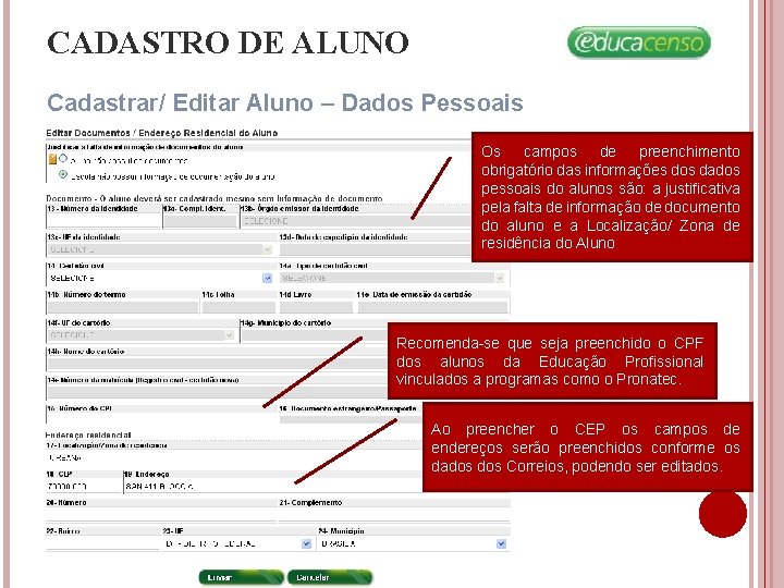 CADASTRO DE ALUNO Cadastrar/ Editar Aluno – Dados Pessoais Os campos de preenchimento obrigatório CADASTRO DE ALUNO Cadastrar/ Editar Aluno – Dados Pessoais Os campos de preenchimento obrigatório