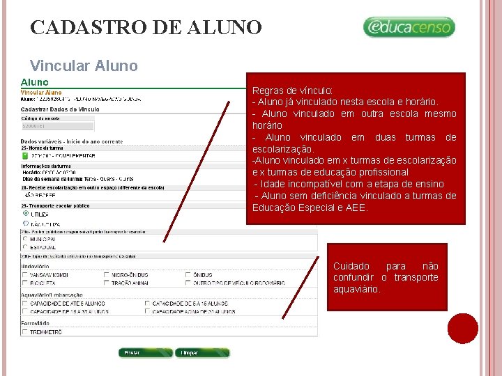 CADASTRO DE ALUNO Vincular Aluno Regras de vínculo: - Aluno já vinculado nesta escola CADASTRO DE ALUNO Vincular Aluno Regras de vínculo: - Aluno já vinculado nesta escola